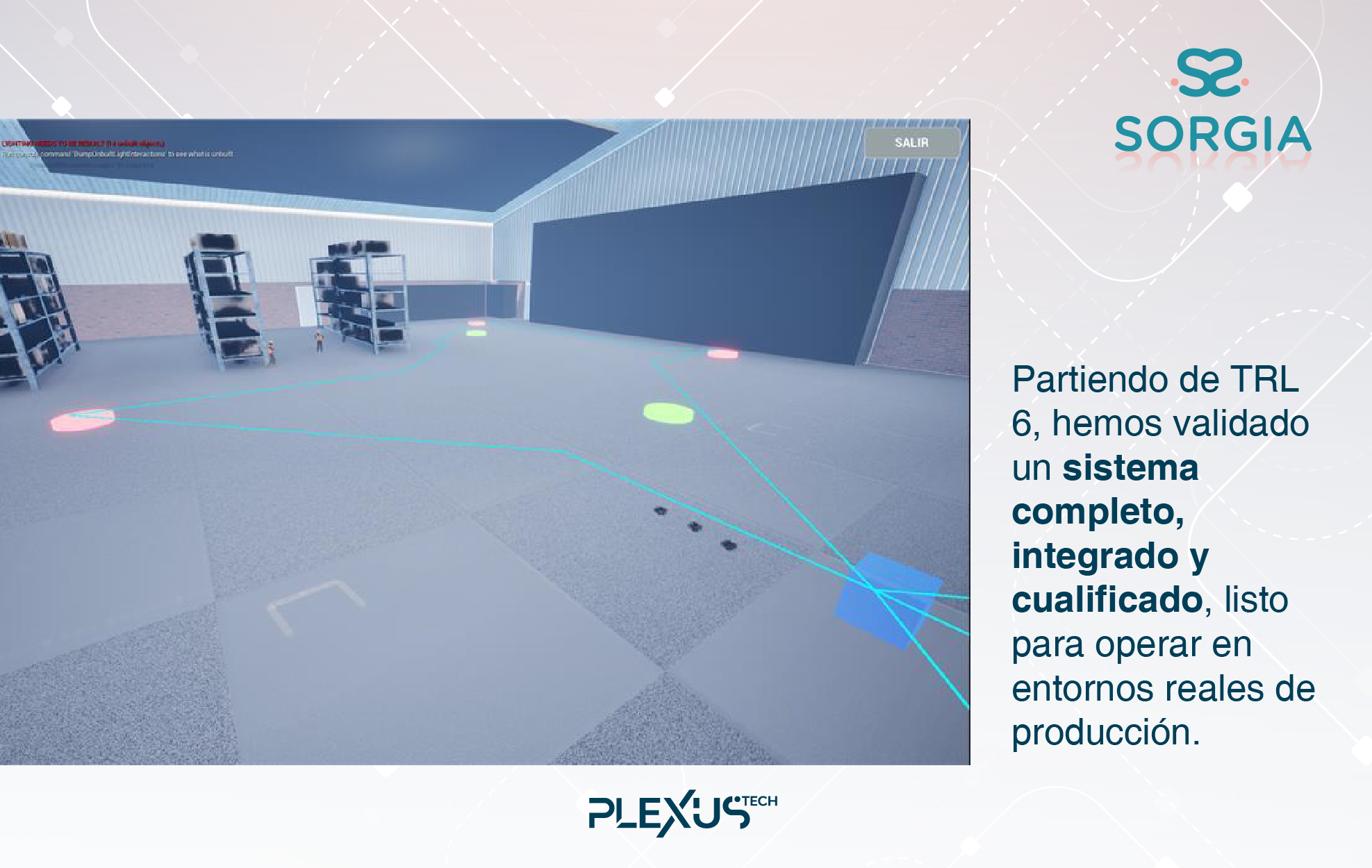 Partiendo de TRL 6, hemos validado un sistema completo, integrado y cualificado, listo para operar en entornos reales de producción.